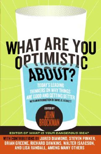 what are you optimistic about?,today´s leading thinkers on why things are good and getting better