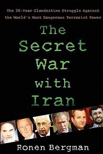 the secret war with iran,the 30-year clandestine struggle against the world`s most dangerous terrorist power (en Inglés)