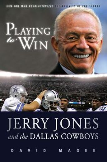 Playing to Win: Jerry Jones and the Dallas Cowboys (en Inglés)