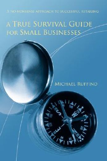 a true survival guide for small businesses:a no-nonsense approach to successful retailing