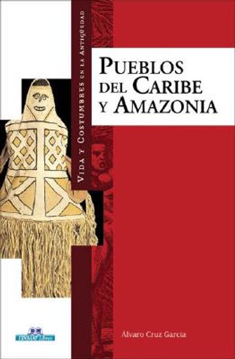 vida y costumbres de los pueblos del caribe y la amazonia/ life and customs of the caribbean and amazonia