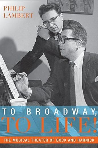 to broadway, to life!,the musical theater of bock and harnick