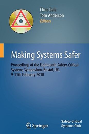 making systems safer,proceedings of the eighteenth safety-critical systems symposium, bristol, uk, 9-11th february 2010