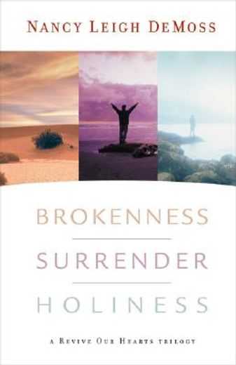 brokenness surrender holiness,a revive our hearts trilogy