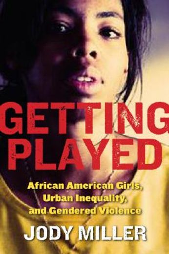 getting played,african american girls, urban inequality, and gendered violence (en Inglés)