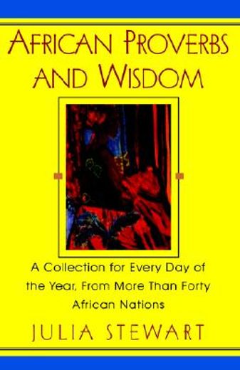 african proverbs and wisdom,a collection for every day of the year, from more than forty african nations