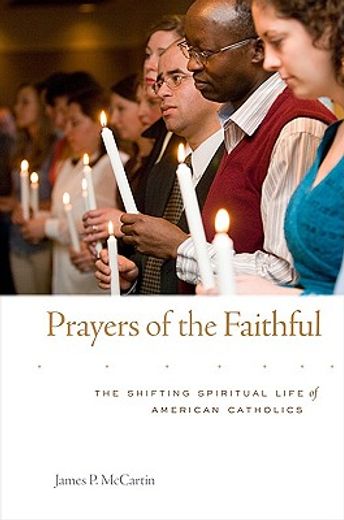 prayers of the faithful,the shifting spiritual life of american catholics