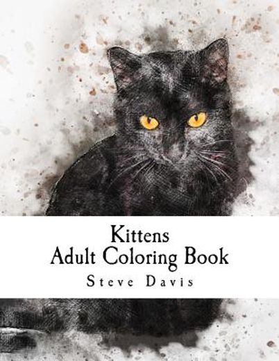 Kittens Adult Coloring Book: Stress Relieving Funny and Adorable Kittens Coloring Book for Adults and Children [Soft Cover ] (en Inglés)