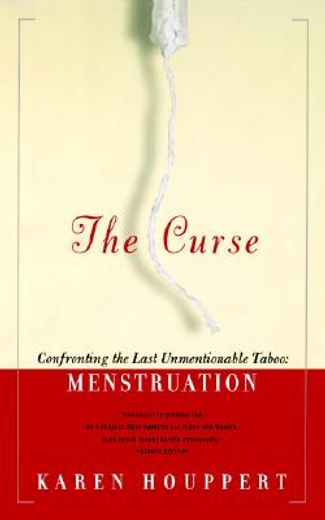 the curse,confronting the last unmentionable taboo, menstruation (en Inglés)