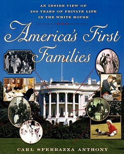 america´s first families,an inside view of 200 years of private life in the white house