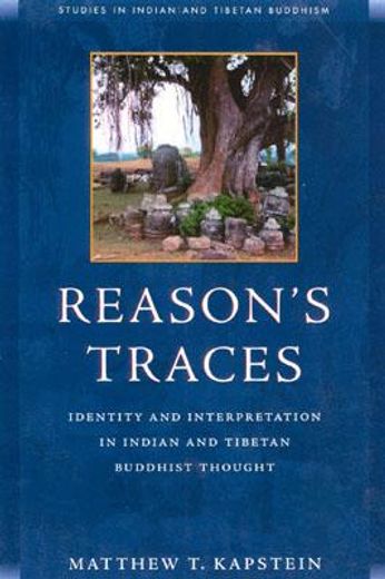 reason´s traces,identity and interpretation in indian & tibetan buddhist thought