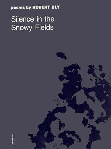 silence in the snowy fields; poems,poems