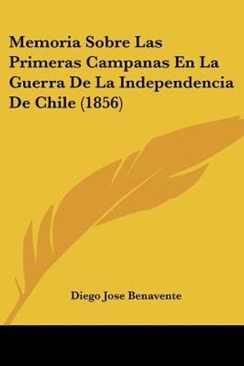 Memoria Sobre las Primeras Campanas en la Guerra de la Independencia de Chile (1856)