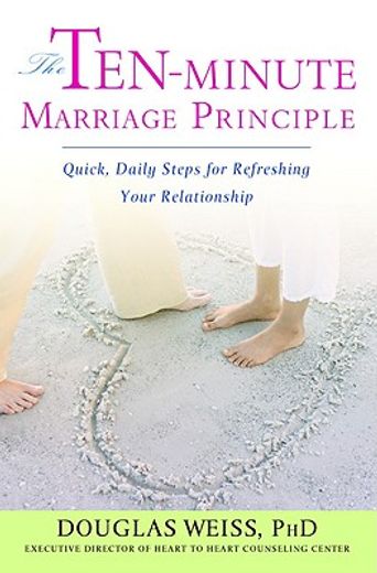the ten-minute marriage principle,quick daily steps for refreshing your relationship