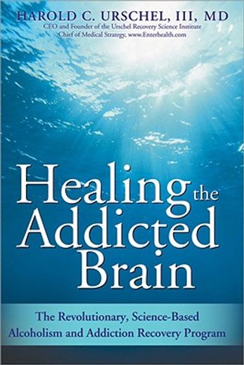 healing the addicted brain,the revolutionary, science-based alcoholism and addiction recovery program (en Inglés)
