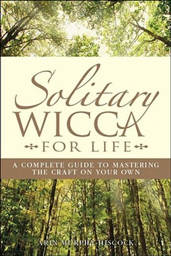 solitary wicca for life,complete guide to mastering the craft on your own
