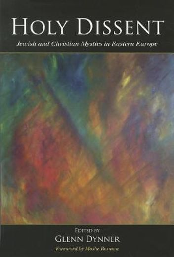 holy dissent,jewish and christian mystics in eastern europe