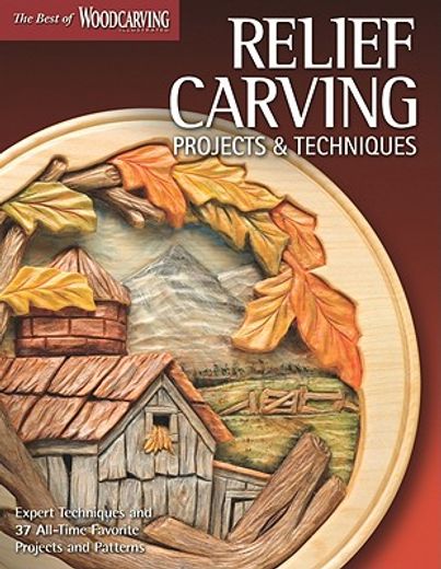 relief carving projects & techniques,expert techniques and 37 all-time favorite projects and patterns