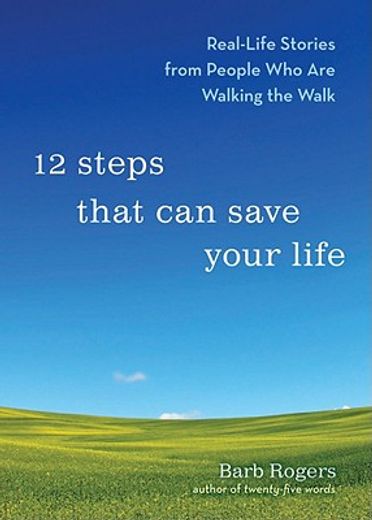 12 steps that can save your life,real-life stories from people who are walking the walk