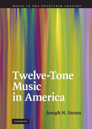Twelve-Tone Music in America (Music in the Twentieth Century) (en Inglés)