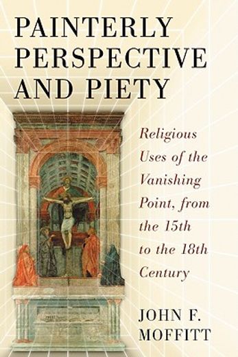 painterly perspective and piety,religious uses of the vanishing point, from the 15th to the 18th century