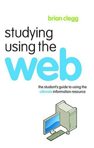 studying using the web,the student´s guide to using the ultimate information resource