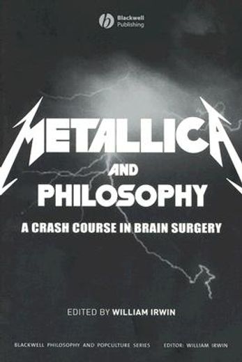 metallica and philosophy,a crash course in brain surgery (en Inglés)