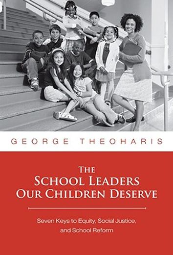 the school leaders our children deserve,seven keys to equity, social justice, and school reform