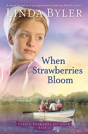 when strawberries bloom,a novel based on true experiences from an amish writer