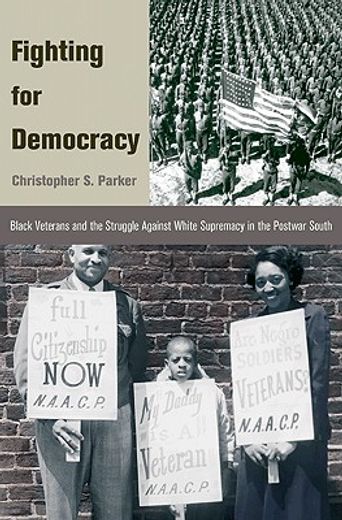 fighting for democracy,black veterans and the struggle against white supremacy in the postwar south