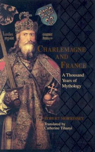 charlemagne and france,a thousand years of mythology