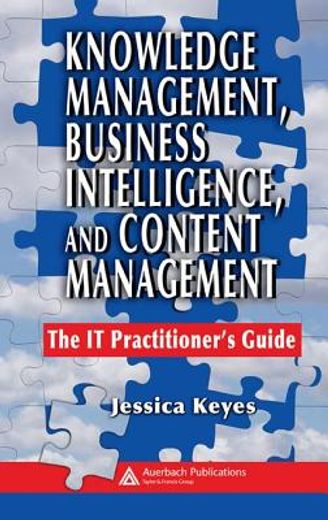 knowledge management, business intelligence, and content management,the it practitioner´s guide