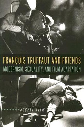 francois truffaut and friends,modernism, sexuality, and film adaptation
