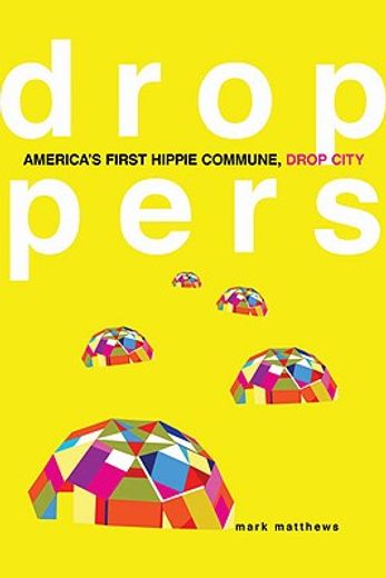 droppers,america´s first hippie commune, drop city