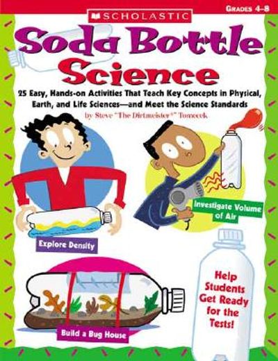 soda bottle science,25 easy, hands-on activities that teach key concepts in physical, earth, and life sciences-and meet
