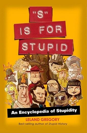 s is for stupid,an encyclopedia of stupidity