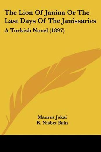 the lion of janina or the last days of the janissaries,a turkish novel