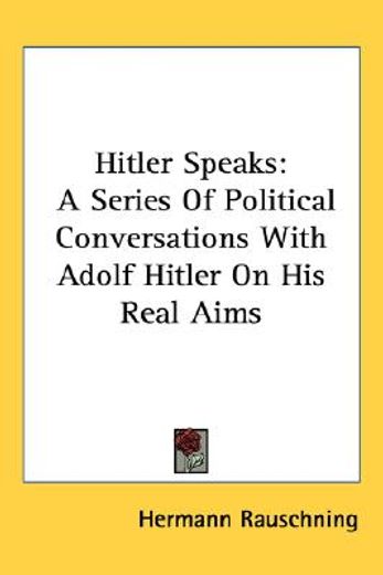 hitler speaks,a series of political conversations with adolf hitler on his real aims (en Inglés)