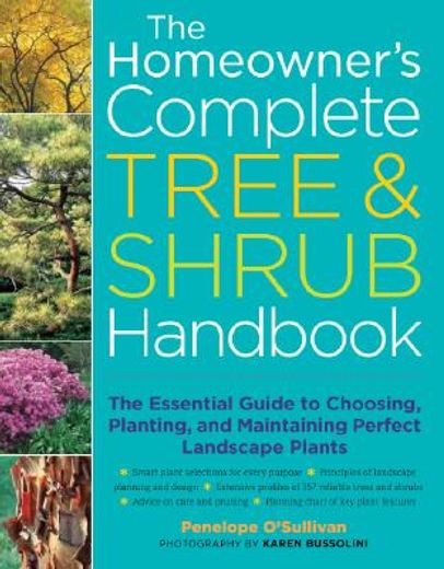 the homeowner´s complete tree & shrub handbook,the essential guide to choosing, planting, and maintaining perfect landscape plants