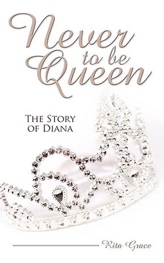 never to be queen,the story of diana