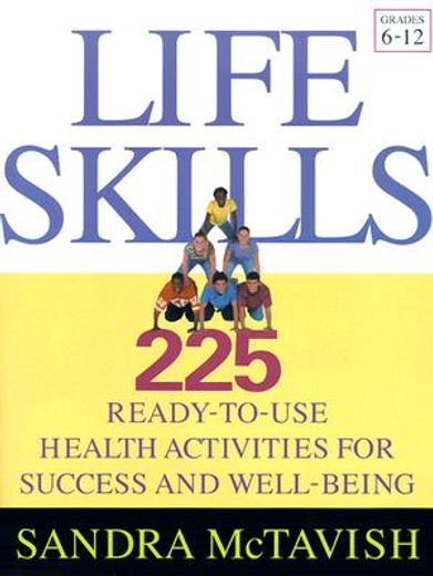 life skills,225 ready-to-use health activities for success and well-being, grades 6-12 (en Inglés)