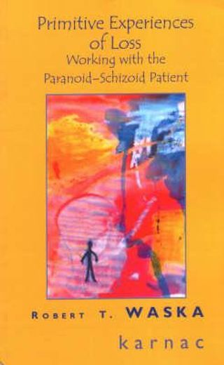primitive experiences of loss,working with the paranoid-schizoid patient