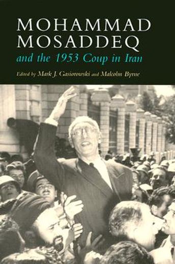 mohammad mosaddeq and the 1953 coup in iran