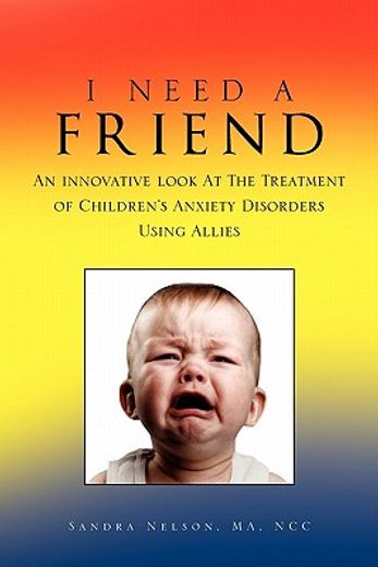 i need a friend,an innovative look at the treatment of children’s anxiety disorders using allies