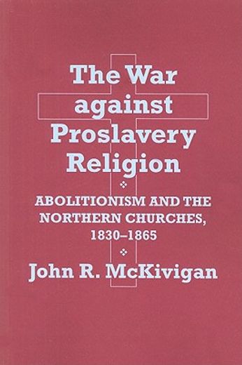 the war against proslavery religion,abolitionism and the northern churches, 1830-1865
