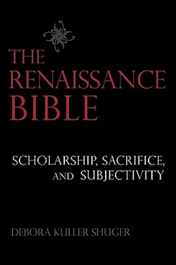 the renaissance bible,scholarship, sacrifice, and subjectivity
