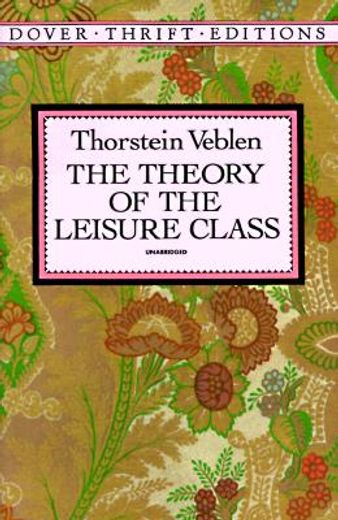 The Theory of the Leisure Class (Dover Thrift Editions) 