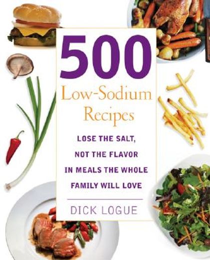 500 low sodium recipes,lose the salt, not the flavor, in meals the whole family will love (en Inglés)