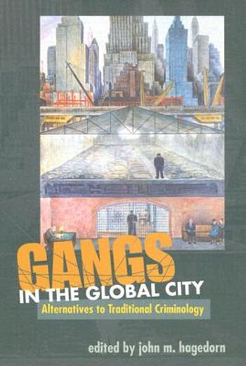 gangs in the global city,alternatives to traditional criminology
