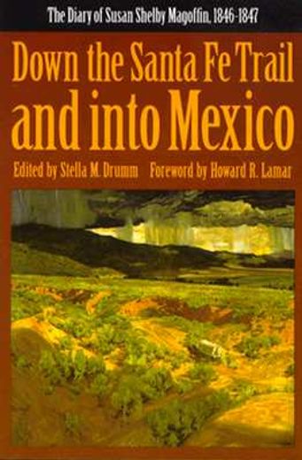 down the santa fe trail and into mexico,the diary of susan shelby magoffin, 1846-1847